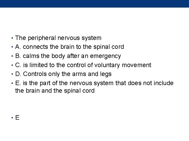  • The peripheral nervous system • A. connects the brain to the spinal