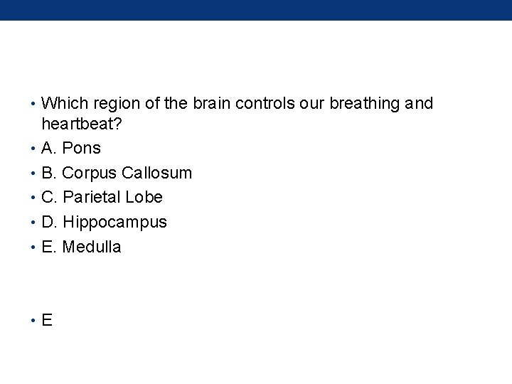  • Which region of the brain controls our breathing and heartbeat? • A.
