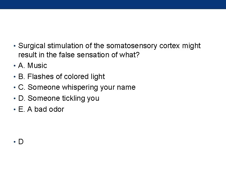  • Surgical stimulation of the somatosensory cortex might result in the false sensation
