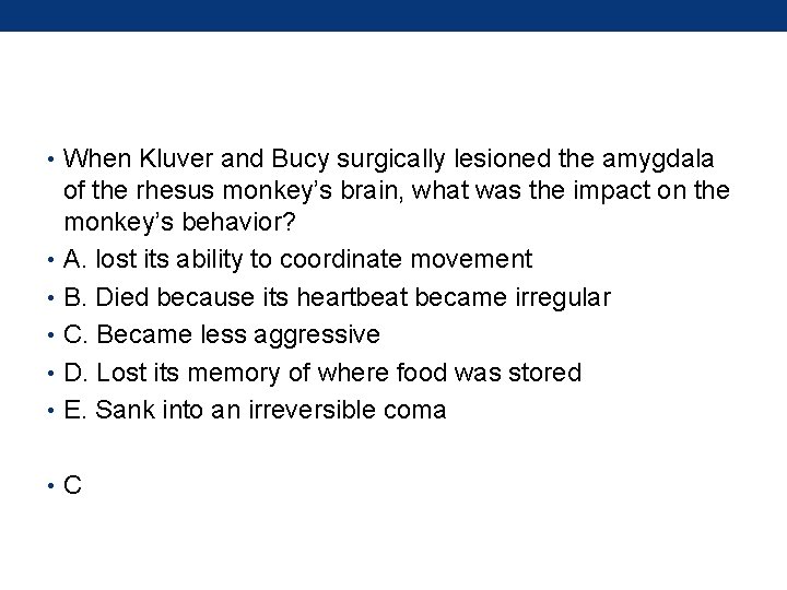  • When Kluver and Bucy surgically lesioned the amygdala of the rhesus monkey’s