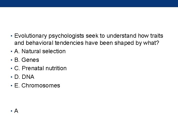  • Evolutionary psychologists seek to understand how traits and behavioral tendencies have been