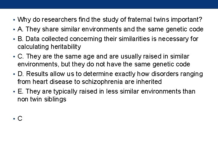  • Why do researchers find the study of fraternal twins important? • A.