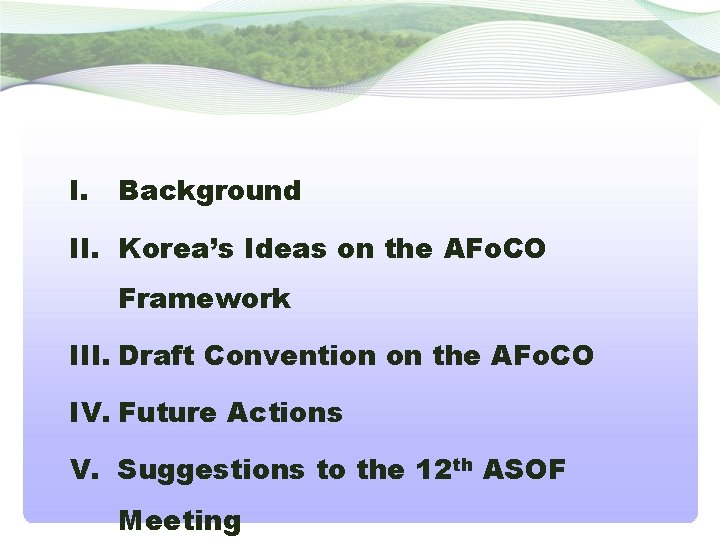 I. Background II. Korea’s Ideas on the AFo. CO Framework III. Draft Convention on