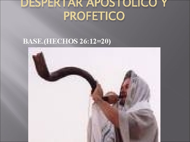 DESPERTAR APOSTOLICO Y PROFETICO BASE. (HECHOS 26: 12=20) 