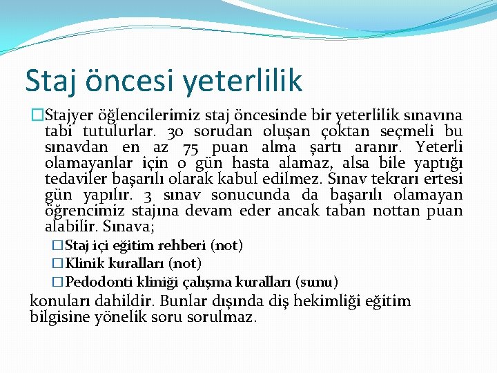 Staj öncesi yeterlilik �Stajyer öğlencilerimiz staj öncesinde bir yeterlilik sınavına tabi tutulurlar. 30 sorudan