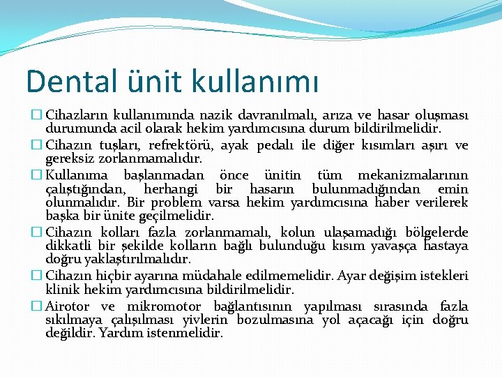 Dental ünit kullanımı � Cihazların kullanımında nazik davranılmalı, arıza ve hasar oluşması durumunda acil