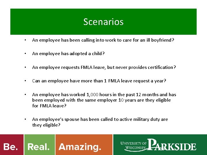 Scenarios • An employee has been calling into work to care for an ill