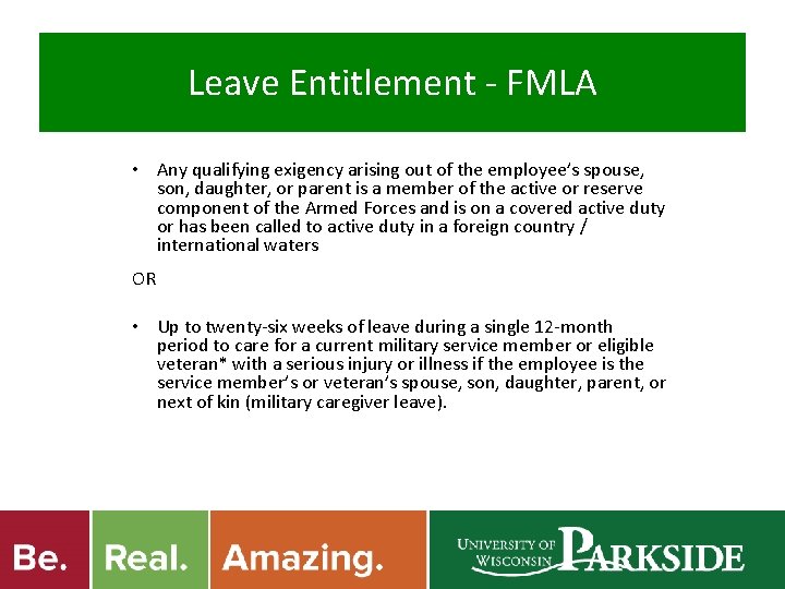 Leave Entitlement - FMLA • Any qualifying exigency arising out of the employee’s spouse,