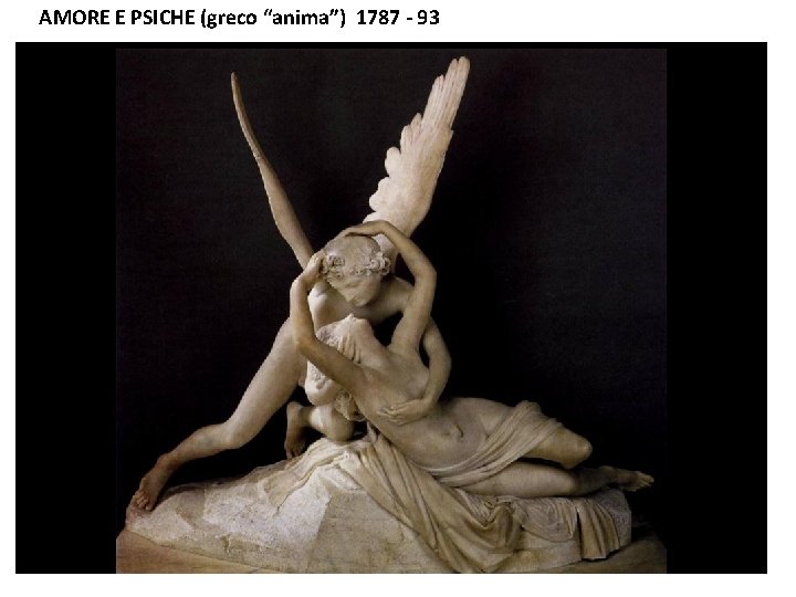 AMORE E PSICHE (greco “anima”) 1787 - 93 