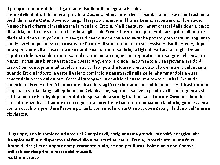 Il gruppo monumentale raffigura un episodio mitico legato a Ercole. L’eroe delle dodici fatiche