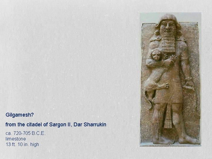 Gilgamesh? from the citadel of Sargon II, Dar Sharrukin ca. 720 -705 B. C.