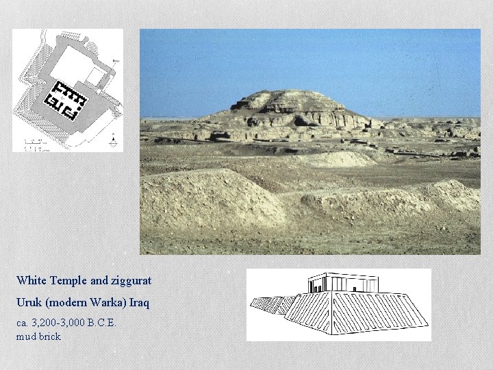 White Temple and ziggurat Uruk (modern Warka) Iraq ca. 3, 200 -3, 000 B.