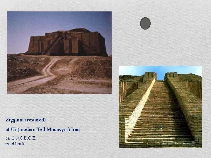 Ziggurat (restored) at Ur (modern Tell Muqayyar) Iraq ca. 2, 100 B. C. E.