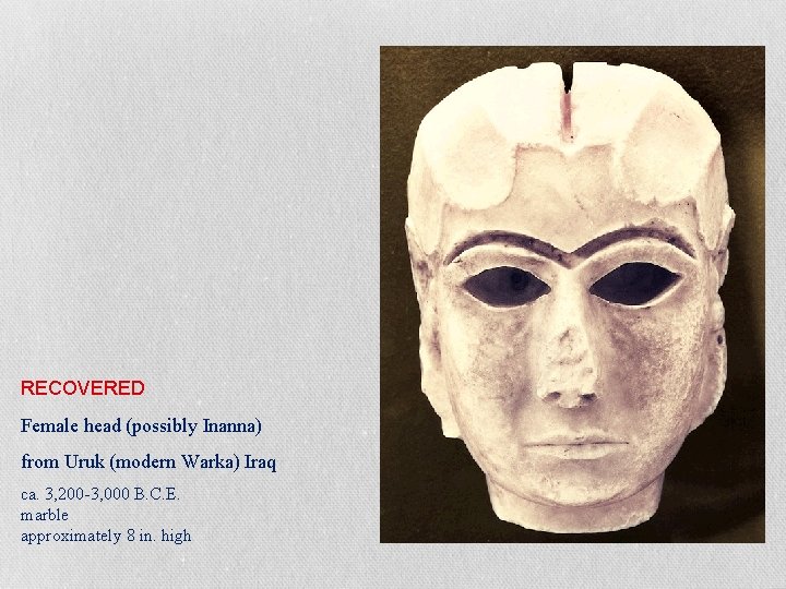 RECOVERED Female head (possibly Inanna) from Uruk (modern Warka) Iraq ca. 3, 200 -3,