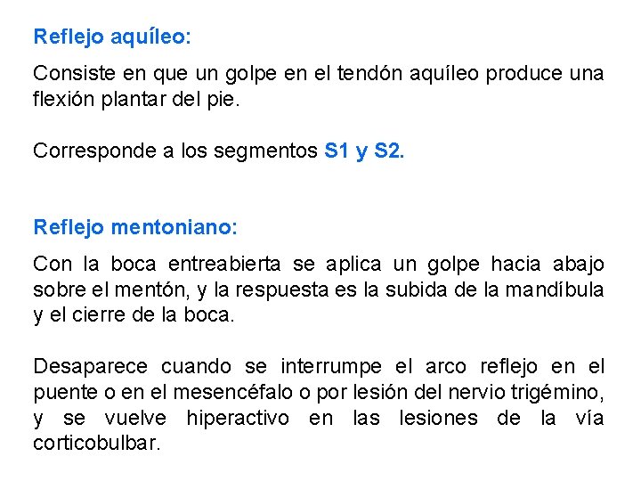 Reflejo aquíleo: Consiste en que un golpe en el tendón aquíleo produce una flexión