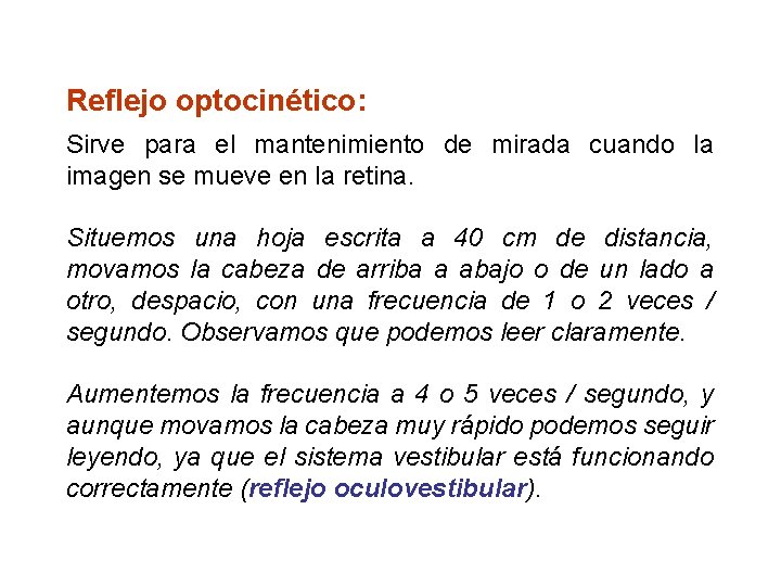 Reflejo optocinético: Sirve para el mantenimiento de mirada cuando la imagen se mueve en