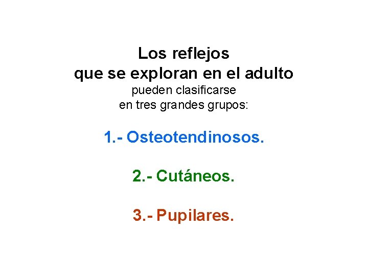 Los reflejos que se exploran en el adulto pueden clasificarse en tres grandes grupos: