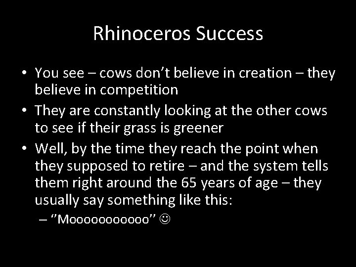 Rhinoceros Success • You see – cows don’t believe in creation – they believe