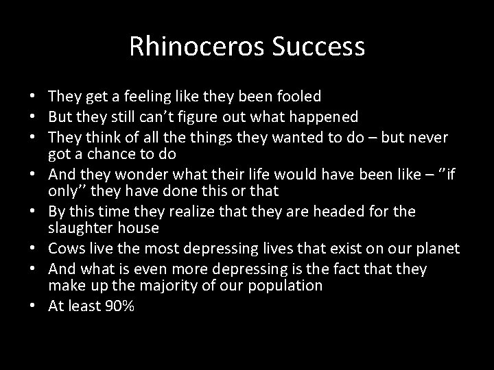 Rhinoceros Success • They get a feeling like they been fooled • But they