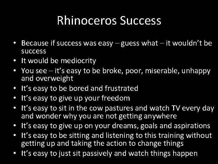 Rhinoceros Success • Because if success was easy – guess what – it wouldn’t