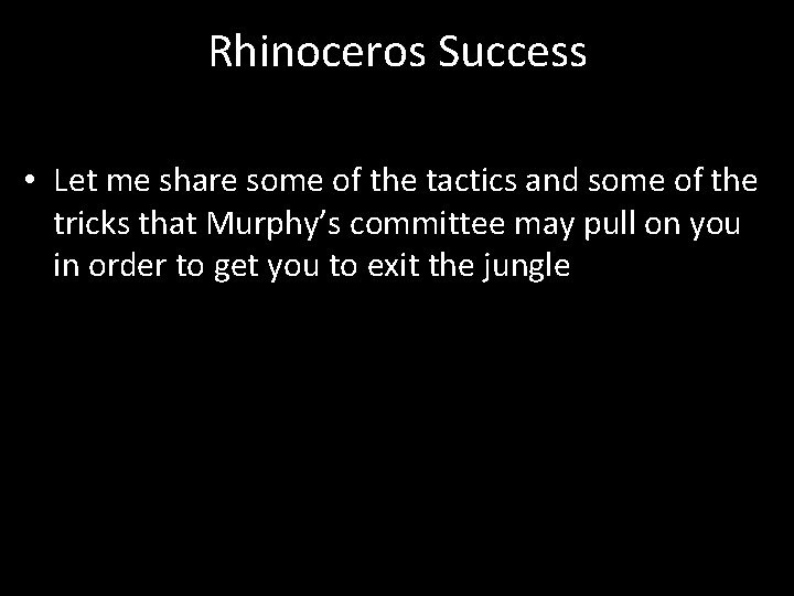 Rhinoceros Success • Let me share some of the tactics and some of the