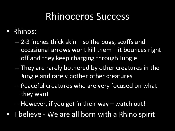 Rhinoceros Success • Rhinos: – 2 -3 inches thick skin – so the bugs,