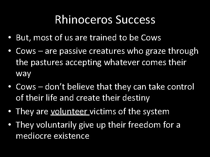 Rhinoceros Success • But, most of us are trained to be Cows • Cows