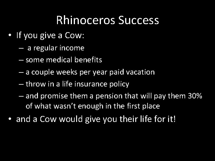 Rhinoceros Success • If you give a Cow: – a regular income – some