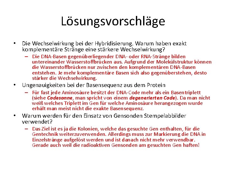 Lösungsvorschläge • Die Wechselwirkung bei der Hybridisierung. Warum haben exakt komplementäre Stränge eine stärkere