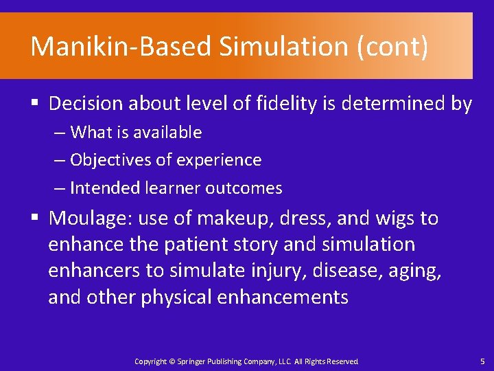 Manikin-Based Simulation (cont) § Decision about level of fidelity is determined by – What