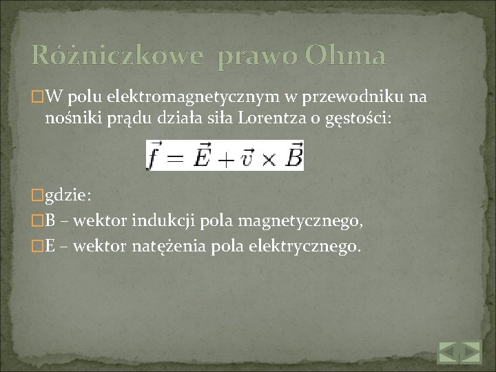 Różniczkowe prawo Ohma �W polu elektromagnetycznym w przewodniku na nośniki prądu działa siła Lorentza