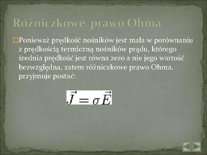 Różniczkowe prawo Ohma �Ponieważ prędkość nośników jest mała w porównaniu z prędkością termiczną nośników