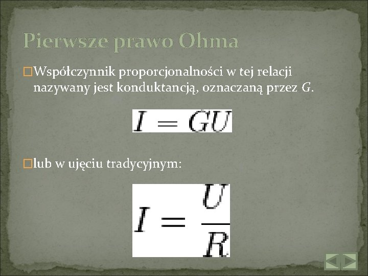 Pierwsze prawo Ohma �Współczynnik proporcjonalności w tej relacji nazywany jest konduktancją, oznaczaną przez G.