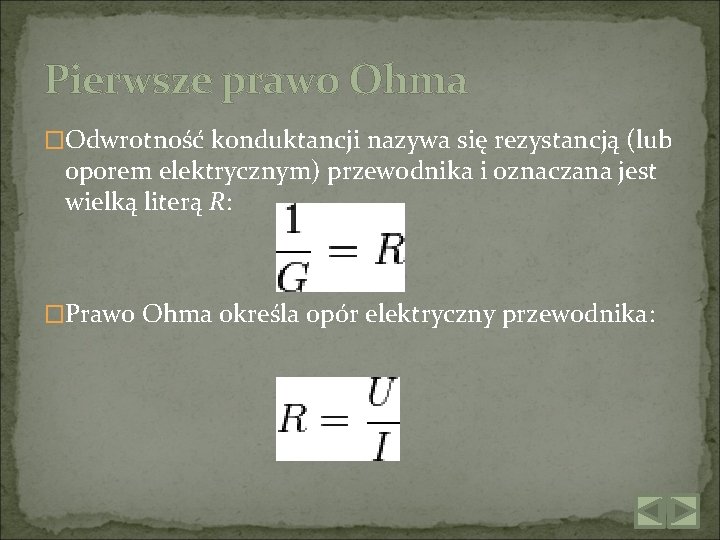Pierwsze prawo Ohma �Odwrotność konduktancji nazywa się rezystancją (lub oporem elektrycznym) przewodnika i oznaczana