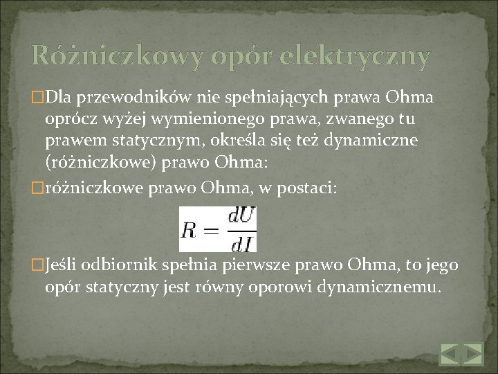 Różniczkowy opór elektryczny �Dla przewodników nie spełniających prawa Ohma oprócz wyżej wymienionego prawa, zwanego