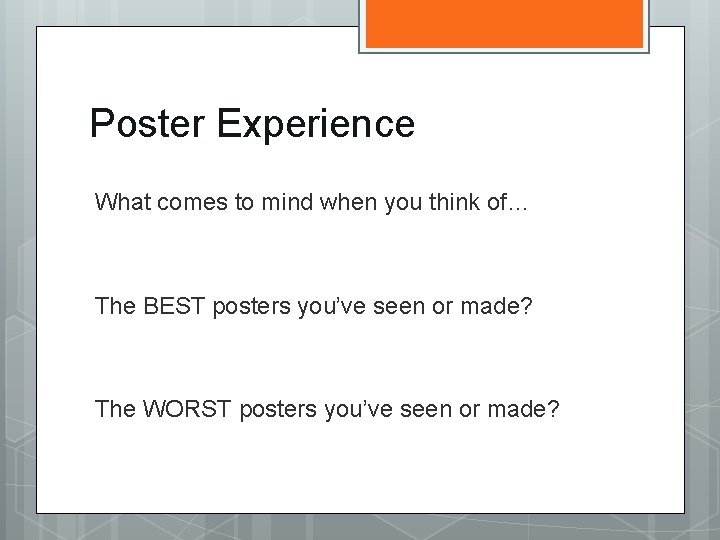 Poster Experience What comes to mind when you think of… The BEST posters you’ve