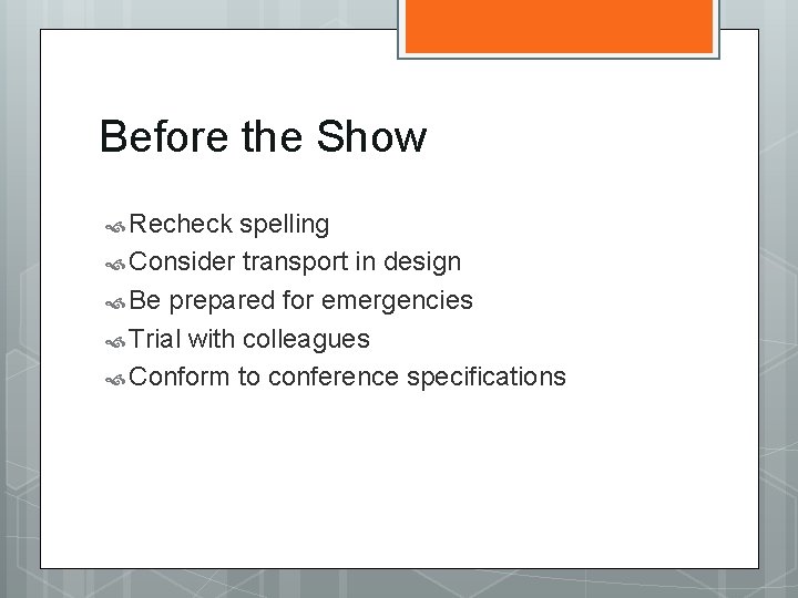 Before the Show Recheck spelling Consider transport in design Be prepared for emergencies Trial