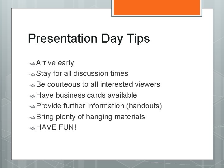 Presentation Day Tips Arrive early Stay for all discussion times Be courteous to all