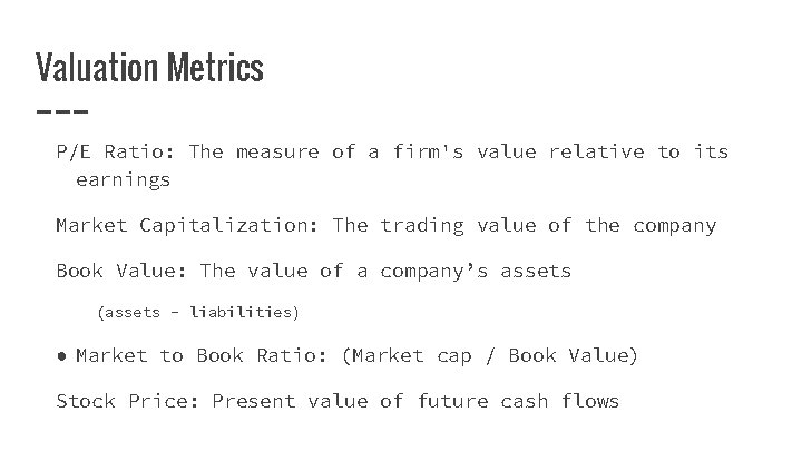 Valuation Metrics P/E Ratio: The measure of a firm's value relative to its earnings