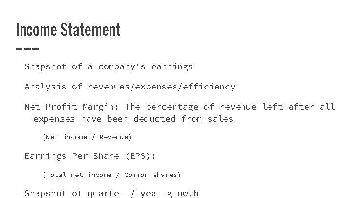 Income Statement Snapshot of a company's earnings Analysis of revenues/expenses/efficiency Net Profit Margin: The