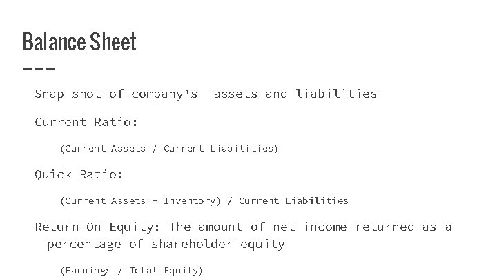 Balance Sheet Snap shot of company's assets and liabilities Current Ratio: (Current Assets /