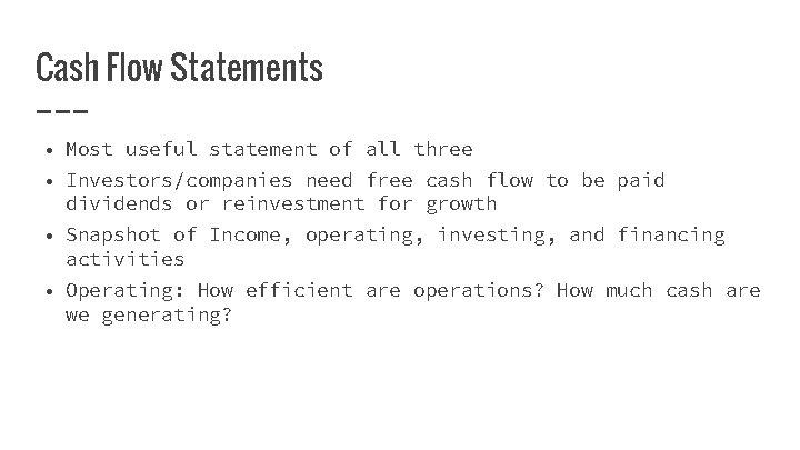 Cash Flow Statements • Most useful statement of all three • Investors/companies need free