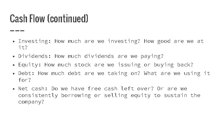 Cash Flow (continued) • Investing: How much are we investing? How good are we
