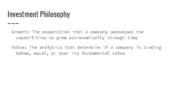 Investment Philosophy Growth: The expectation that a company possesses the capabilities to grow astronomically