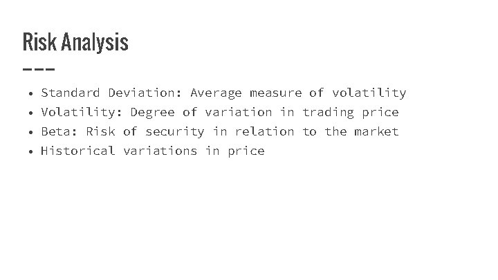 Risk Analysis • Standard Deviation: Average measure of volatility • Volatility: Degree of variation