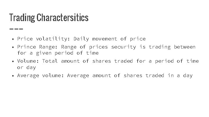 Trading Charactersitics • Price volatility: Daily movement of price • Prince Range: Range of