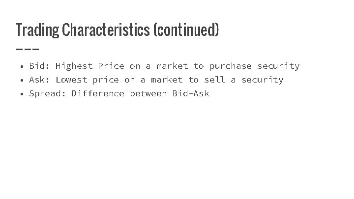 Trading Characteristics (continued) • Bid: Highest Price on a market to purchase security •