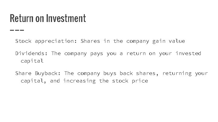 Return on Investment Stock appreciation: Shares in the company gain value Dividends: The company