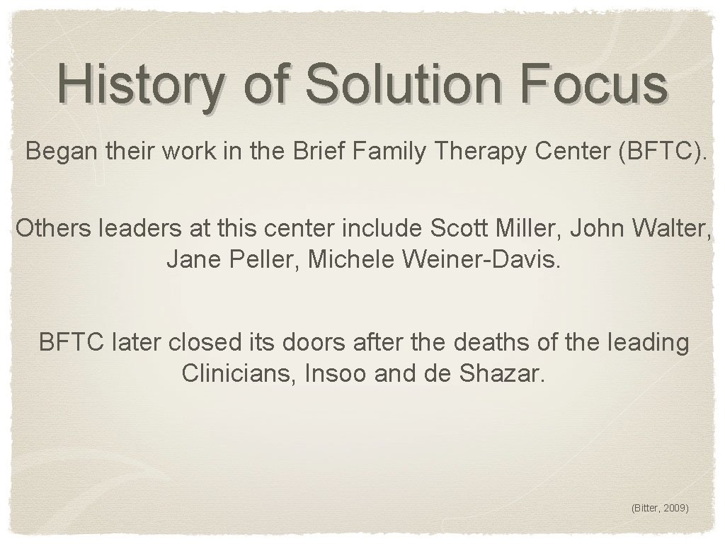 History of Solution Focus Began their work in the Brief Family Therapy Center (BFTC).
