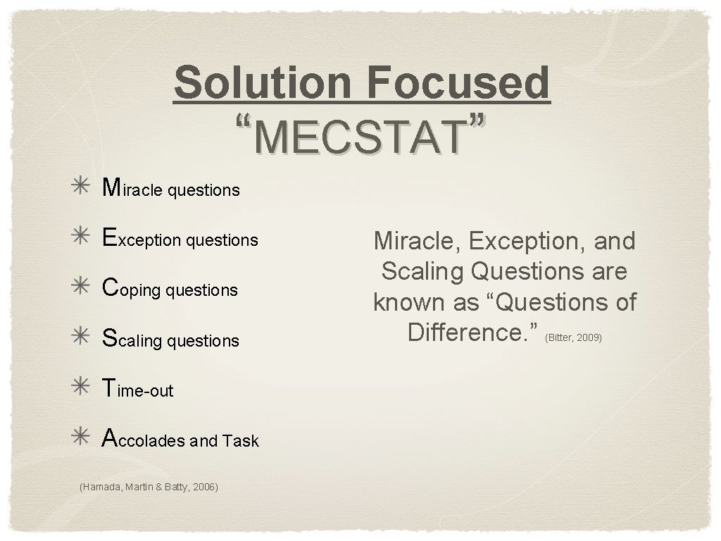 Solution Focused “MECSTAT” Miracle questions Exception questions Coping questions Scaling questions Time-out Accolades and